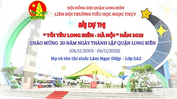 Liên đội Trường Tiểu học Ngọc Thụy tham dự hội thi   Tôi yêu Long Biên - Hà Nội   năm 2023.