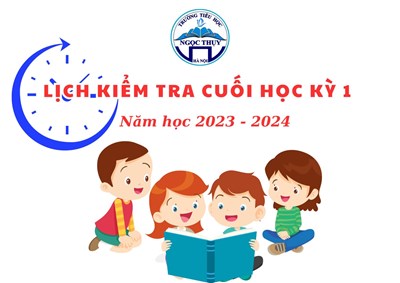 Lịch kiểm tra cuối học kỳ 1 năm học 2023 - 2024