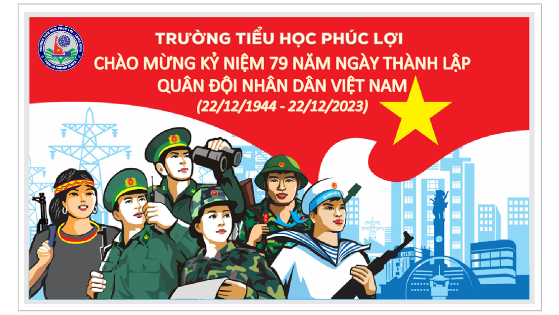 Trường Tiểu học Phúc Lợi Chào mừng kỷ niệm 79 năm ngày thành lập Quân đội nhân dân Việt Nam (22/12/1944 - 22/12/2023)