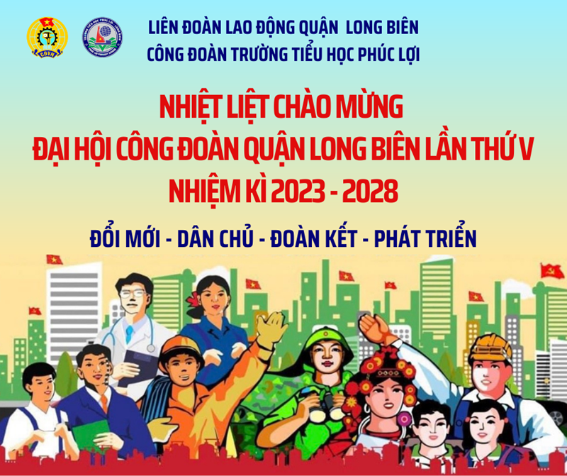 Trường Tiểu học Phúc Lợi nhiệt liệt chào mừng Đại hội Công đoàn quận Long Biên lần thứ v, nhiệm kỳ 2023 - 2028