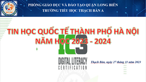 Trường TH Thạch Bàn A tổ chức vòng chung kết cuộc thi  Tài năng Tin học quốc tế - Thành phố Hà Nội”  năm học 2023 - 2024