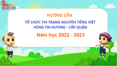 HƯỚNG DẪN Tổ chức thi Trạng nguyên Tiếng Việt vòng thi Hương - cấp Quận Năm học 2022 - 2023