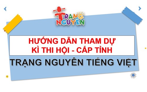 Hướng dẫn Thi Hội (cấp Tỉnh)  sân chơi “Trạng Nguyên Tiếng Việt”