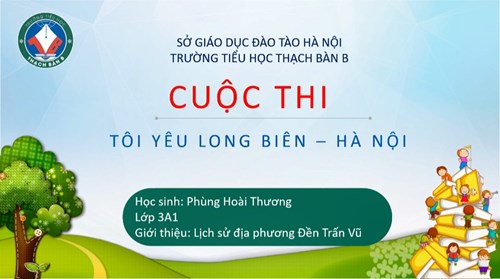 Video dự thi  Tôi yêu Long Biên - Hà Nội  - Phùng Hoài Thương - 3A1