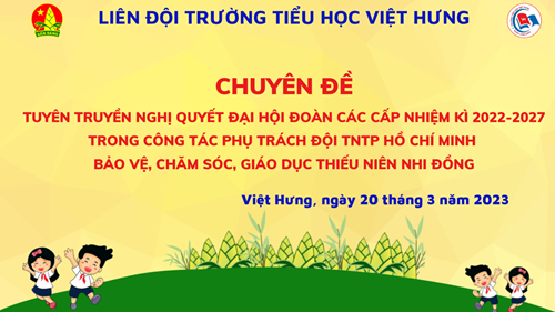 Liên đội Trường TH Việt Hưng tuyên truyền Nghị quyết Đại hội Đoàn các cấp nhiệm kì 2022 - 2027