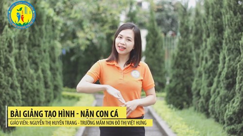 Video bài giảng Tạo hình: Nặn con cá - Giáo viên: Nguyễn Thị Huyền Trang - Trường MN Đô thị Việt Hưng