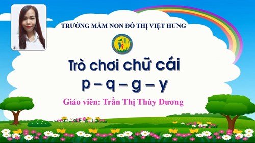 Bài giảng điện tử Trò chơi chữ cái: P, Q, G, Y - Giáo viên: Trần Thị Thùy Dương  - Trường MN Đô thị Việt Hưng