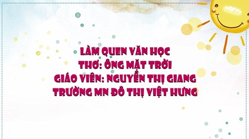 Video bài giảng Làm quen văn học: Thơ Ông mặt trời - Giáo viên: Nguyễn Thị Giang - Trường MN Đô thị Việt Hưng