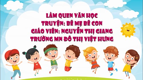 Video bài giảng Làm quen văn học: Truyện - Bê mẹ bê con - GV: Nguyễn Thị Giang - Trường MN Đô thị Việt Hưng