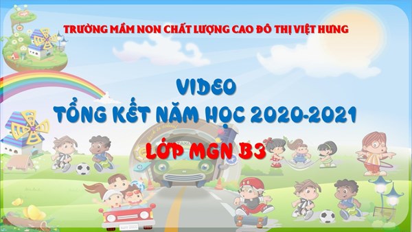 Tổng kết năm học 2020-2021 - Lớp MGN B3 - Trường mầm non Chất lượng cao Đô thị Việt Hưng