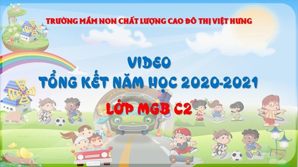 Tổng kết năm học 2020-2021 - Lớp MGB C2 - Trường mầm non Chất lượng cao Đô thị Việt Hưng