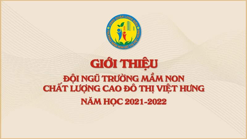 Giới thiệu Đội ngũ trường mầm non Chất lượng cao Đô thị Việt Hưng - Năm học 2021-2022