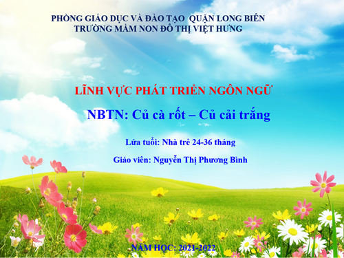 NBTN: Củ cà rốt - củ cải trắng _ Lứa tuổi : 24-36 tháng _ Giáo viên: Nguyễn Thị Phương Bình