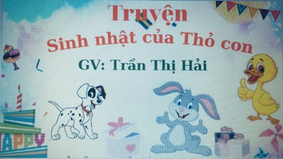 Tranh truyện : Sinh nhật của Thỏ con - GV: Trần Thị Hải