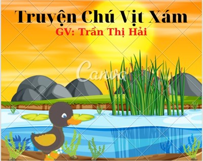 Tranh truyện : Chú Vịt Xám. GV: Trần Thị Hải