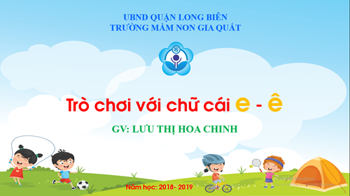 LQCC: Trò chơi chữ cái E. Ê- GV Lưu Thị Hoa Chinh