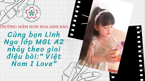 Cùng bạn Linh Nga- MGL A2 nhảy theo giai điệu bài hát   Việt Nam i love 