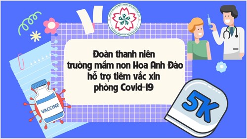 Đoàn thanh niên trường mầm non Hoa Anh Đào hỗ trợ tiêm vắc xin phòng Covid-19 