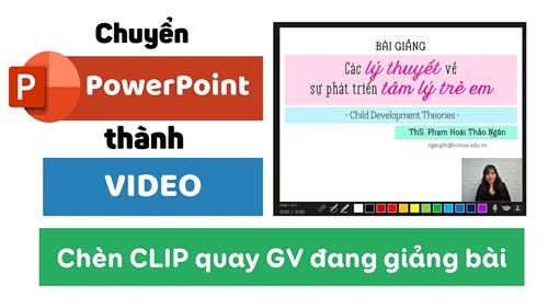 Chuyển PowerPoint thành Video và chèn clip quay trực tiếp GV giảng bài ở góc màn hình
