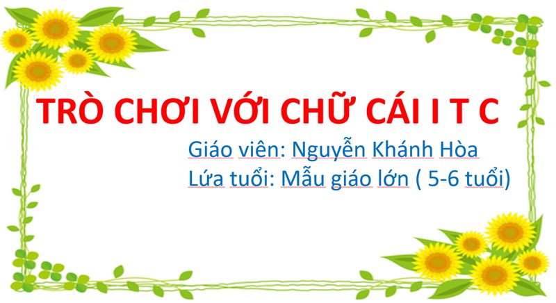 Trường Mầm non Hoa Thủy Tiên- Long Biên- Bài giảng online- Trò chơi với chữ cái i t c- GV Nguyễn Khánh Hòa