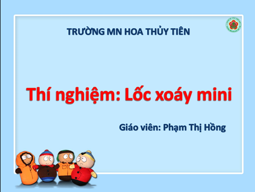 Thí nghiệm: Lốc xoáy mini - Giáo viên Phạm Thị Hồng