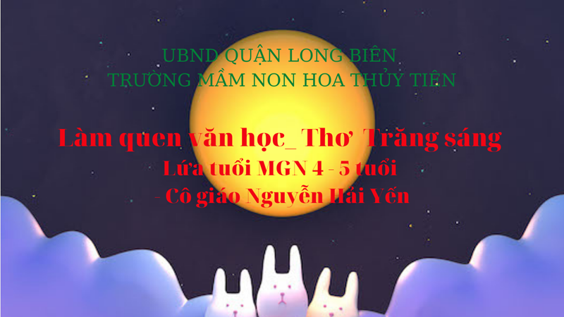 Làm quen văn học_ Thơ  Trăng sáng - Lứa tuổi MGN 4 - 5 tuổi - Cô giáo Nguyễn Hải Yến