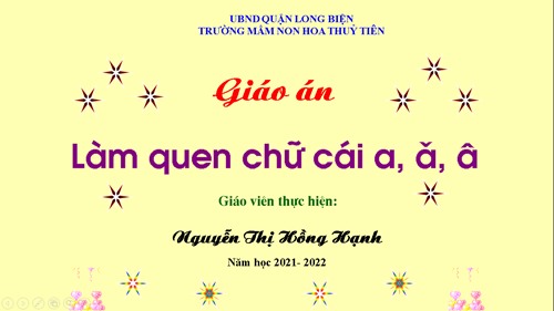 BGĐT: Làm quen chữ cái a, ă, â - Giáo viên Nguyễn Thị Hồng Hạnh
