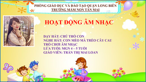 Video bài giảng: Âm nhạc  Dậy hát  Chú thỏ con , Nghe hát  Con mèo mà trèo cây cau _ MG Nhỡ_ Cô giáo Tần Thị Mai Loan