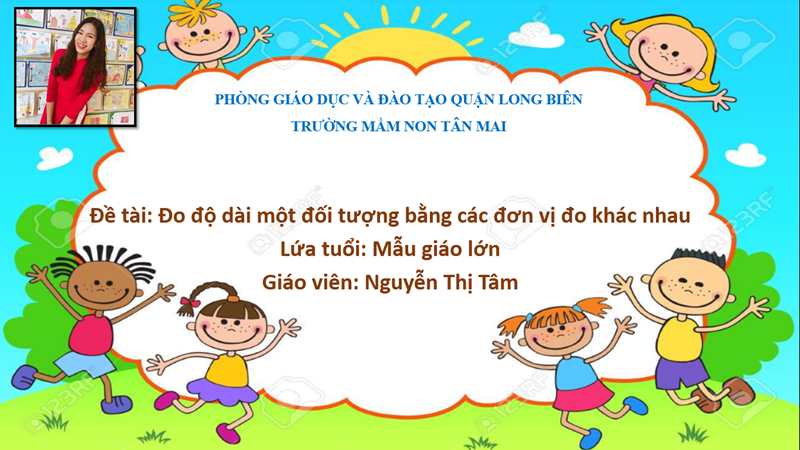 Bài giảng: Dạy trẻ đo độ dài một đối tượng bằng các đơn vị đo khác nhau - Cô giáo Nguyễn Thị Tâm