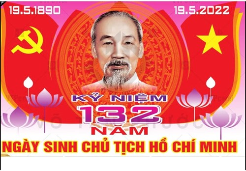 Kỷ niệm 132 năm ngày sinh Chủ tịch Hồ Chí Minh ( 19/05/1890 - 19/05/2022)