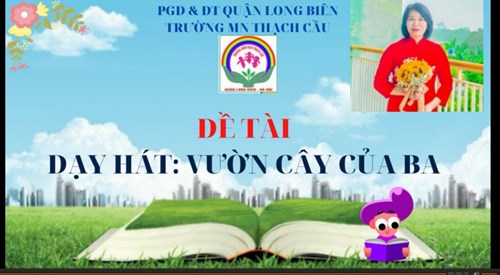 Âm nhạc :Dạy hát Vườn Cây của Ba - Lứa tuổi 5-6 tuổi - GV : Nguyễn Thị Kim Chi