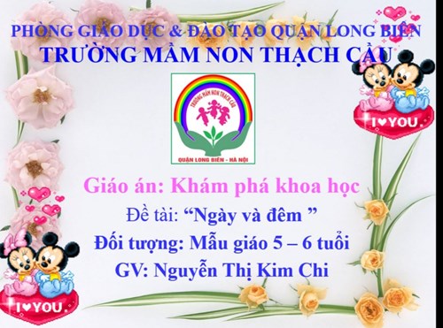 Khám Phá  : Đề tài : Khám phá ngày và đêm - Lứa tuổi 5-6 Tuổi - GV; Nguyễn Thị Kim Chi