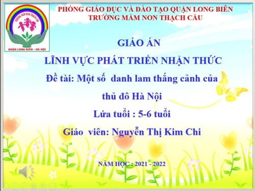 Khám phá Một số danh lam thắng cảnh của thủ đô Hà Nội- Lứa tuổi 5-6 tuổi - GV: Nguyễn Thị Kim Chi