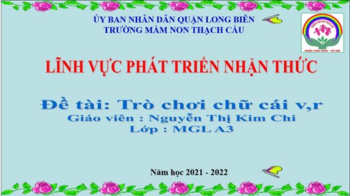 Đề tài:  Những trò chơi với chữ cái v -r - Lứa tuổi 5-6 tuổi - GV : Nguyễn Thị Kim Chi