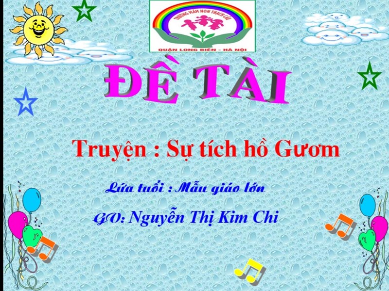 Đề tài Truyện Sự tích hồ gươm - Lứa tuổi 5-6 tuổi - GV : Nguyễn Thị Kim Chi