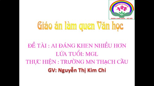 Truyện Ai đáng khen nhiều hơn - Lứa tuổi 5-6 tuổi - Gv : Nguyễn Thị Kim Chi