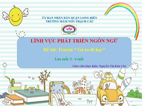 Lĩnh vực phát triển ngôn ngữ - Đề tài - truyện Gà tơ đi học- Lứa tuổi 5-6 tuổi - Gv : Nguyễn Thị Kim Chi