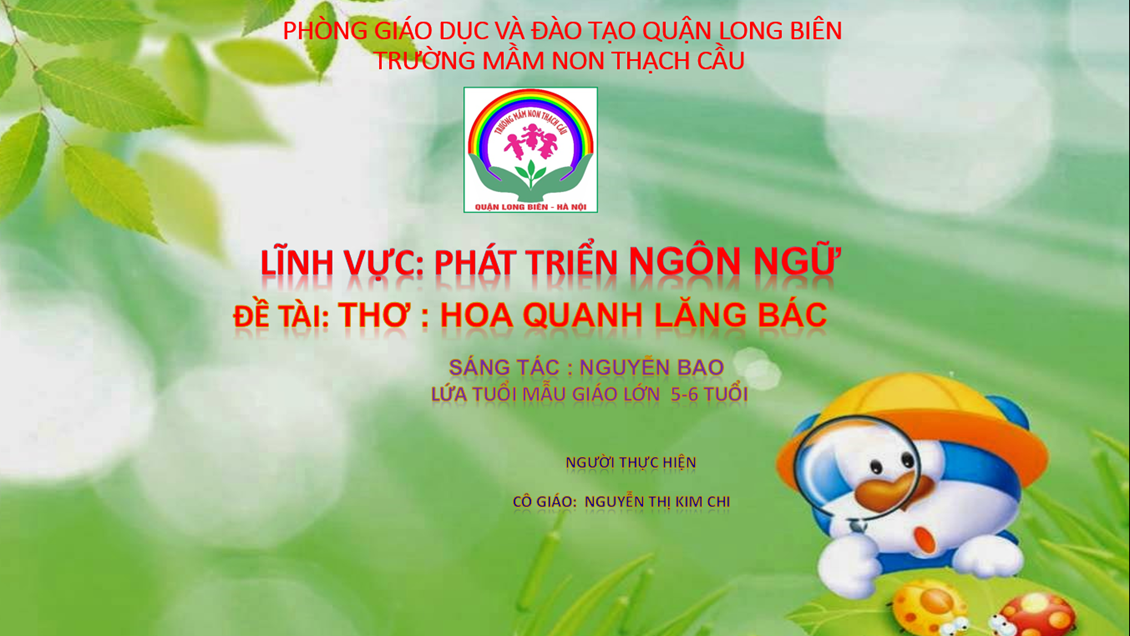 Đề tài Thơ Hoa quanh lăng Bác - Lứa tuổi 5-6 tuổi - GV : Nguyễn Thị Kim Chi