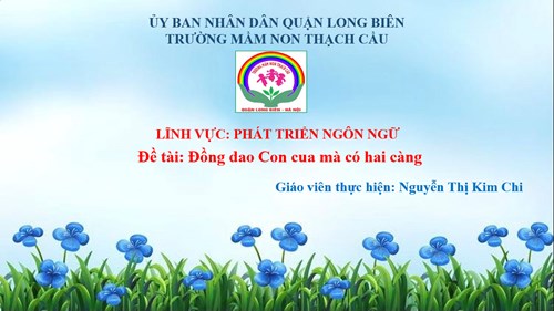 Đề tài : Đồng dao con cua mà có hai càng - Lứa tuổi 5-6 tuổi - GV : Nguyễn Thị Kim Chi