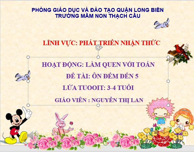 Lĩnh vực PTNT. LQVT: Đề tài: Ôn đếm đến 5. Lứa tuổi: 3-4 tuổi. GV: Nguyễn Thị Lan