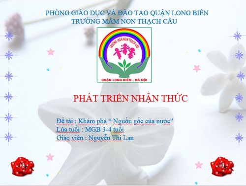 PTNT.Đề tài : Khám phá “ Nguồn gốc của nước” Lứa tuổi : MGB 3-4 tuổi Giáo viên : Nguyễn Thị Lan