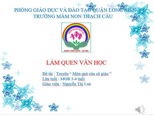 PTNN.Đề tài : Truyện “ Món quà của cô giáo ” Lứa tuổi : MGB 3-4 tuổi Giáo viên : Nguyễn Thị Lan