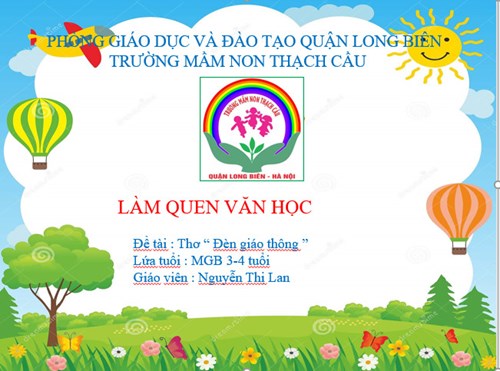 Lĩnh vực PTNN. Đề tài : Thơ “ Đèn giáo thông ” Lứa tuổi : MGB 3-4 tuổi Giáo viên : Nguyễn Thị Lan