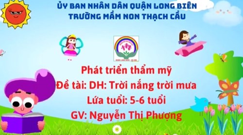 Đề tài: Dạy hát: Trời nắng, trời mưa. GV: Nguyễn Thị Phượng