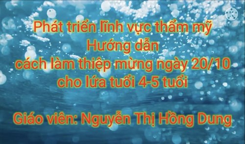 Bài giảng: Hướng dẫn cách làm thiệp mừng ngày 20/10- Giáo viên Nguyễn Thị Hồng Dung- Lớp MGN B1