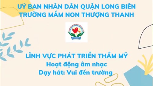 Bài giảng: Dạy hát  Vui đến trường - GV: Trần Thị Thu Hằng- Lớp NT D1
