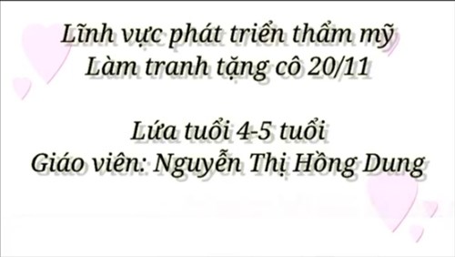 Dạy trẻ: Làm thiệp ngày 20/11- GV: Nguyễn Thị Hồng Dung- Lớp MGN B1