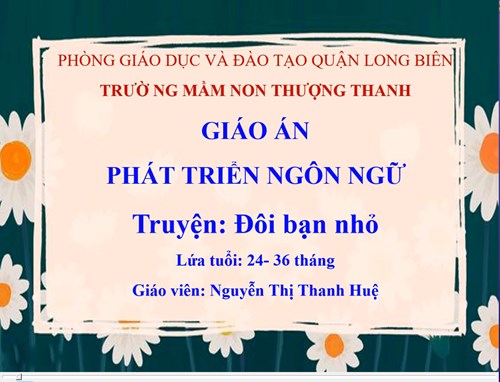 LĨNH VỰC PHÁT TRIỂN NGÔN NGỮ .  Truyện  đôi bạn nhỏ -  Lứa tuổi nhà trẻ 24-36 tháng GV Nguyễn Thị Thanh Huệ