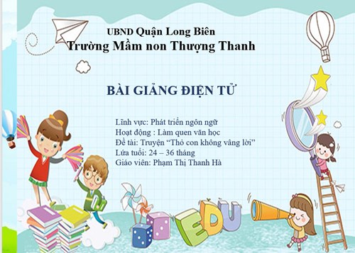 LĨNH VỰC PHÁT TRIỂN NGÔN NGỮ-  Truyện- Thỏ con không vâng lời- Lừa tuổi nhà trẻ - GV Phạm Thị Thanh Hà