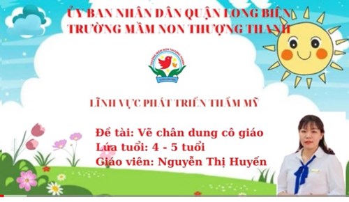 Tạo hình: Vẽ chân dung cô giáo- Khối MGN- GV: Nguyễn Thị Huyến
